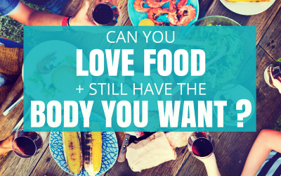 Can You Love Food + Still Have The Body You Want?