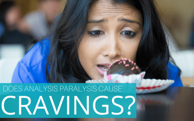 Does Analysis Paralysis Cause Cravings?