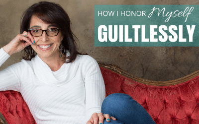 How I Honor Myself Guiltlessly