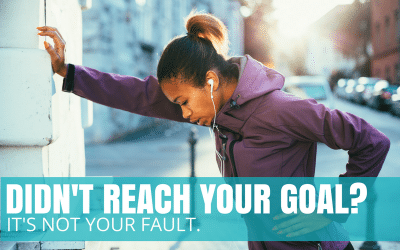 Didn’t Reach Your Goal? It’s Not Your Fault.