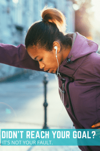 Didn't Reach Your Goal. It's Not Your Fault. 