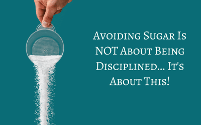 Avoiding Sugar Is NOT About Being Disciplined…It’s About This!