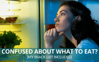 Confused About What To Eat? [My snack list included]