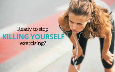 Ready To Stop Killing Yourself Exercising?