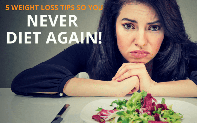 5 Weight Loss Tips So You Never Diet Again!