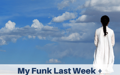 My Funk Last Week + How I Dragged Myself Out Of It